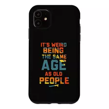 iPhone 11 Its Weird Being The Same Age As Old People Funny R