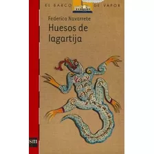 Huesos De Lagartija - Federico Navarrete - Ediciones S M