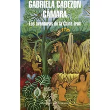 Las Aventuras De La China Iron - Gabriela Cabezón Cámara