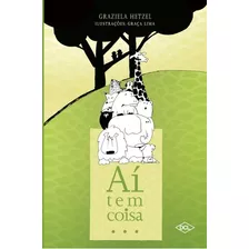 Aí Tem Coisa ... - 1ª Edição, De Graziela Hetzel & Graça Lima (ilustrações). Editora Dcl - Difusão Cultural Do Livro, Edição 1ª Edição Em Português