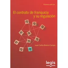 El Contrato De Franquicia Y Su Regulación Primera Edición