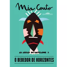 O Bebedor De Horizontes, De Couto, Mia. Série As Areias Do Imperador (3), Vol. 3. Editora Schwarcz Sa, Capa Mole Em Português, 2018