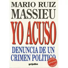 Yo Acuso, Denuncia De Un Crimen Político. Mario Ruiz Massieu