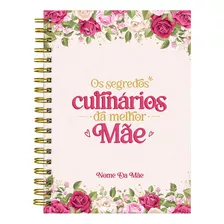 Caderno Personalizado De Receitas Segredos Melhor Mãe 18x25