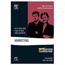 Livro Se Eu Fosse Você, O Que Eu Faria Como Gestor De Marketing - Marcos Cobra E Adélia Franceschini [2010]