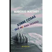 Sobre Cosas Que Han Pasado Marcelo Matthey Mansalva Stelmo