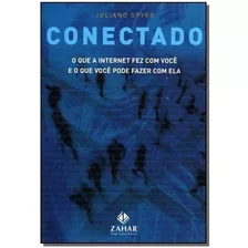 Conectado - O Que A Internet Fez Com Você E O Que Você Pode Fazer Com Ela, De Spyer, Juliano. Editora Zahar Em Português