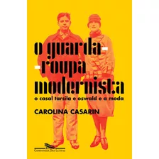 O Guarda-roupa Modernista: O Casal Tarsila E Oswald E A Moda, De Casarin, Carolina. Editora Schwarcz Sa, Capa Mole Em Português, 2022