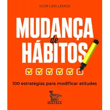 Mudança De Hábitos: 100 Estratégias Para Modificar Atitudes, De Lins Lemos, Igor. Editora Urbana Ltda Em Português, 2020