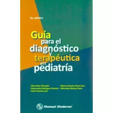 Guía Para El Diagnóstico Y Terapéutica En Pediatría, De Max Salas Alvarado. Editorial Manual Moderno, Tapa Blanda, Edición 5ta En Español, 2017