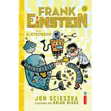 Frank Einstein E O Eletrodedo, De Scieszka, Jon. Série Frank Einstein (2), Vol. 2. Editora Intrínseca Ltda., Capa Dura Em Português, 2015