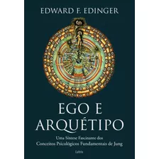 Ego E Arquétipo: Uma Síntese Fascinante Dos Conceitos Psicológicos Fundamentais De Jung, De Edinger, Edward F.. Editora Cultrix, Capa Mole Em Português