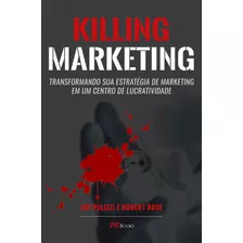 Killing Marketing: Transformando Sua Estratégia De Marketing Em Um Centro De Lucratividade, De Pulizzi, Joe. M.books Do Brasil Editora Ltda, Capa Mole Em Português, 2020