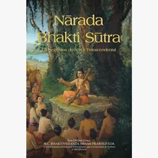 Narada Bhakti Sutra: Os Segredos Do Amor Transcendental