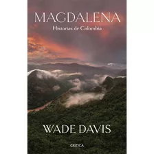 Magdalena. Historias De Colombia.wade Davis