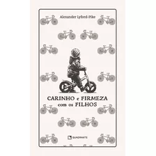 Carinho E Firmeza Com Os Filhos, De Lyford-pike, Alexander. Quadrante Editora, Capa Dura Em Português, 2022