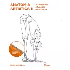 Anatomia Artística 5: Articulações E Funções Musculares