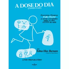 Livro A Dose Do Dia - Exercícios Técnicos Para Piano A Serem