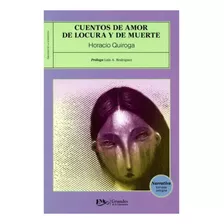 Cuentos De Amor, De Locura Y De Muerte - Horacio Quiroga