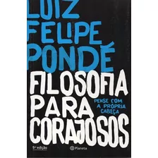 Filosofia Para Corajosos ( Luiz Felipe Pondé )