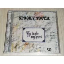 Cd Spooky Tooth - You Broke My Heart 1973 (europeu Remaster)