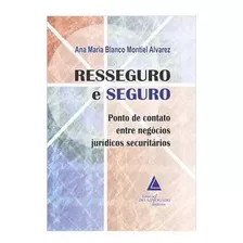 Livro Resseguro E Seguro: Ponto De Contato Entre Negócios Jurídicos Securitários - Ana Maria Blanco Montiel Alvarez [2014]