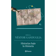 Historias Bajo La Historia - Néstor Ganduglia