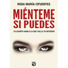 Mienteme Si Puedes, De Rosa Maria Cifuentes., Vol. 1. Editorial Planeta, Tapa Blanda, Edición 2019 En Español, 2019