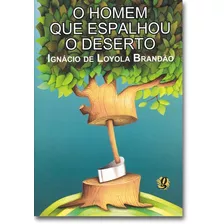 O Homem Que Espalhou O Deserto, De Brandão, Ignácio De Loyola. Série Ignácio De Loyola Brandão Editora Grupo Editorial Global, Capa Mole Em Português, 2003