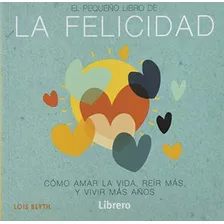 El Pequeño Libro De La Felicidad, De Lois Blyth. Editorial Librero En Español