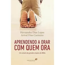 Aprendendo A Orar Com Quem Ora: Um Estudo Das Grandes Orações Da Bíblia, De Casimiro, Arival. Editora Hagnos Ltda, Capa Mole, Edição 2015 Em Português, 2015