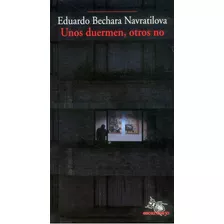 Unos Duermen, Otros No, De Eduardo Bechara Navratilova. Escarabajo Editorial, Tapa Blanda, Edición 2006 En Español