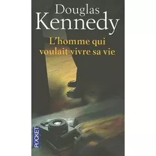 L'homme Qui Voulait Vivre Sa Vie. Douglas Kennedy