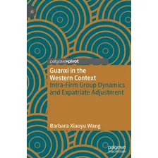 Guanxi In The Western Context: Intra-firm Group Dynamics And