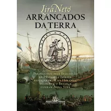 Arrancados Da Terra: Perseguidos Pela Inquisição Na Península Ibérica, Refugiaram-se Na Holanda, Ocuparam O Brasil E Fizeram Nova York, De Neto, Lira. Editora Schwarcz Sa, Capa Mole Em Português, 2021