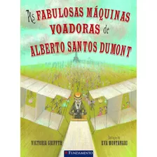 As Fabulosas Máquinas Voadoras De Alberto Santos Dumont, De Griffth, Victoria. Editora Fundamento, Edição 0 Em Português