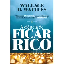 A Ciência De Ficar Rico, De Wattles, Wallace D.. Editora Editora Lafonte Ltda,lafonte, Capa Mole Em Português, 2022