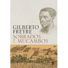 Sobrados E Mucambos, De Freyre, Gilberto. Série Gilberto Freyre Editora Grupo Editorial Global, Capa Mole Em Português, 2013