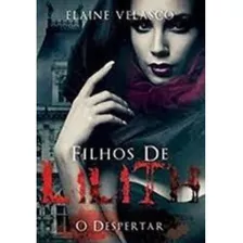 Filhos De Lilith - O Despertar - Elaine Velasco