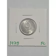 Moeda De 5 Centavos 1975 Fc ( Efígie) Data Escassa 