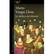 Le Dedico Mi Silencio Tapa Blanda - Mario Vargas Llosa