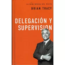 Delegación Y Supervisión. Brian Tracy