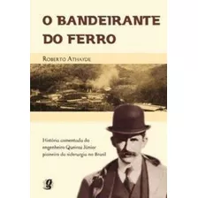 O Bandeirante Do Ferro, De Roberto Athayde. Editora Global, Capa Dura Em Português