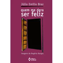 Quem Me Dera Ser Feliz, De Braz, Júlio Emílio. Editora Do Brasil, Capa Mole Em Português, 2001