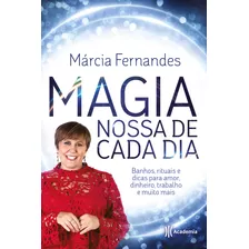 Magia Nossa De Cada Dia, De Fernandes, Marcia. Editora Planeta Do Brasil Ltda., Capa Mole Em Português, 2017