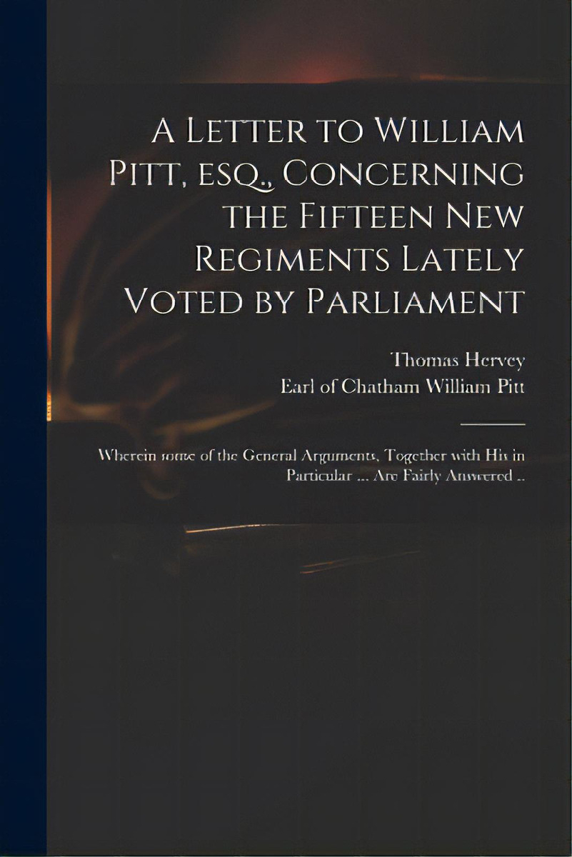 A Letter To William Pitt, Esq., Concerning The Fifteen New Regiments Lately Voted By Parliament: ..., De Hervey, Thomas 1699-1775. Editorial Legare Street Pr, Tapa Blanda En Inglés