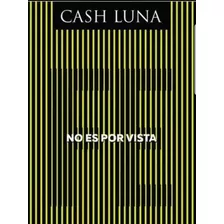 No Es Por Vista - Cash Luna