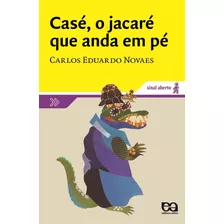 Casé, O Jacaré Que Anda Em Pé, De Novaes, Carlos Eduardo. Série Sinal Aberto Editora Somos Sistema De Ensino, Capa Mole Em Português, 2000