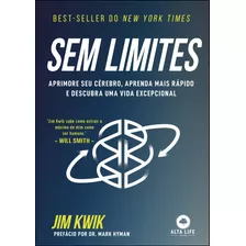 Sem Limites: Aprimore Seu Cérebro, Aprenda Mais Rápido E Descubra Uma Vida Excepcional, De Kwik, Jim. Starling Alta Editora E Consultoria Eireli,hay House Inc., Capa Mole Em Português, 2021