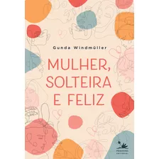 Mulher, Solteira E Feliz, De Windmüller, Gunda. Editora Pri Primavera Editorial,rowohlt Taschenbuch, Capa Dura Em Português, 2020